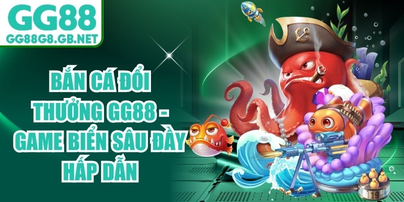 Bắn cá đổi thưởng GG88