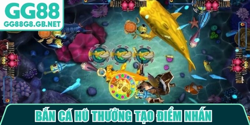 Bắn cá hũ thưởng tạo điểm nhấn với mục tiêu đặc biệt có giá trị thưởng nổi bật