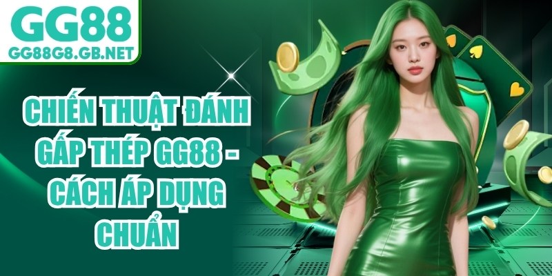 Chiến Thuật Đánh Gấp Thép GG88