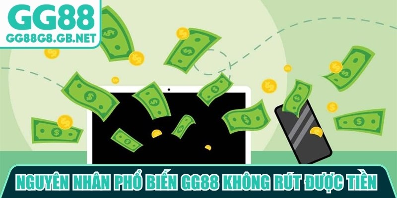 Nguyên nhân phổ biến GG88 không rút được tiền là thông tin chưa chính xác